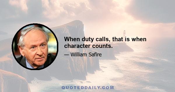 When duty calls, that is when character counts.