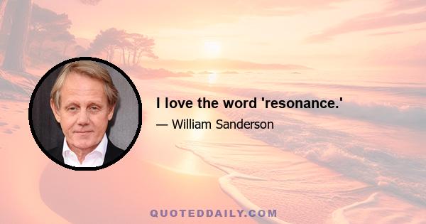 I love the word 'resonance.'