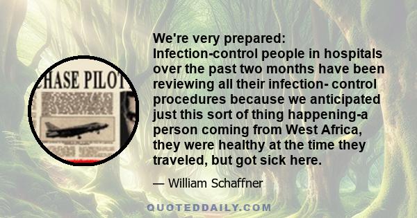 We're very prepared: Infection-control people in hospitals over the past two months have been reviewing all their infection- control procedures because we anticipated just this sort of thing happening-a person coming