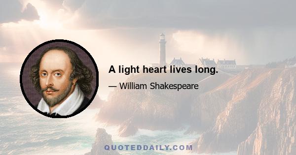 A light heart lives long.