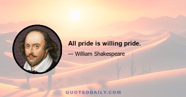 All pride is willing pride.