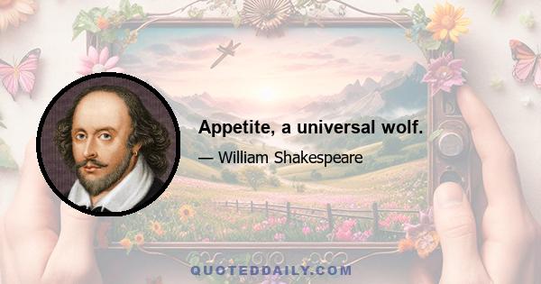 Appetite, a universal wolf.