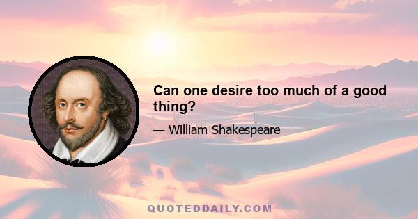 Can one desire too much of a good thing?