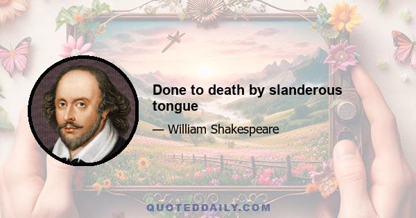 Done to death by slanderous tongue