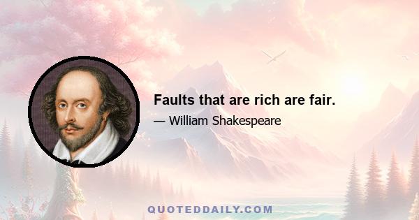 Faults that are rich are fair.