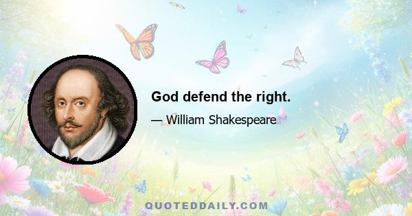 God defend the right.