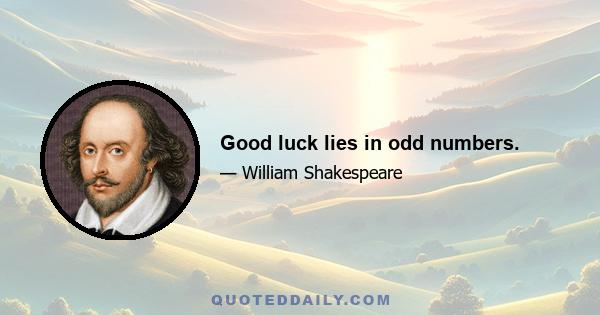 Good luck lies in odd numbers.