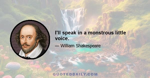 I'll speak in a monstrous little voice.