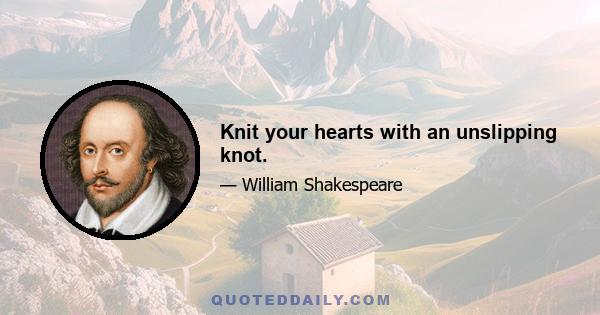 Knit your hearts with an unslipping knot.