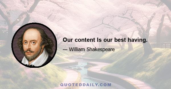 Our content Is our best having.