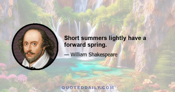 Short summers lightly have a forward spring.