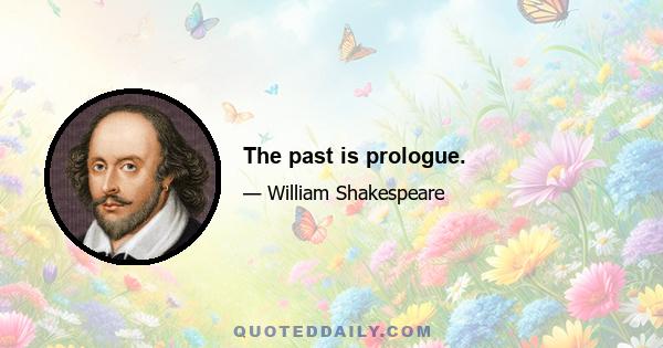 The past is prologue.