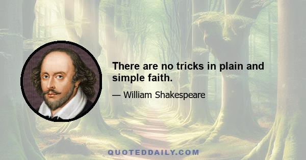 There are no tricks in plain and simple faith.