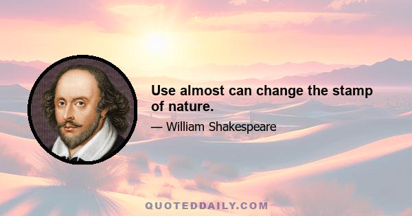 Use almost can change the stamp of nature.