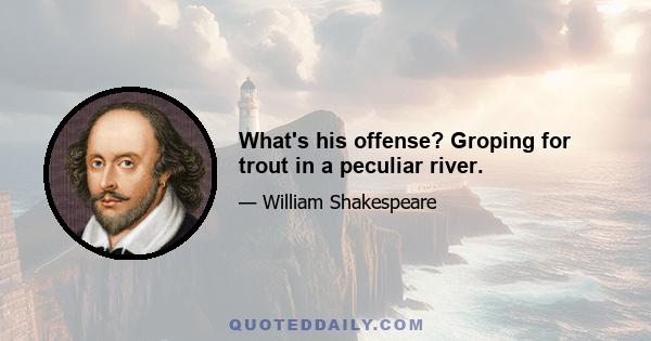 What's his offense? Groping for trout in a peculiar river.