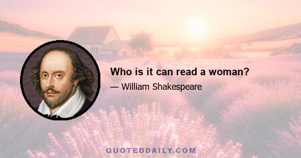 Who is it can read a woman?