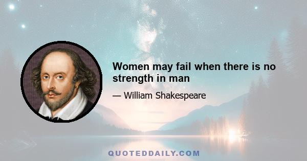 Women may fail when there is no strength in man