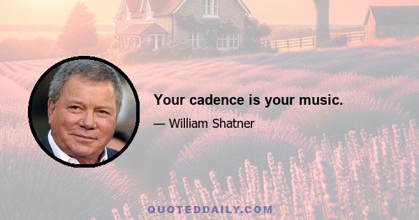 Your cadence is your music.