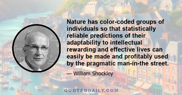 Nature has color-coded groups of individuals so that statistically reliable predictions of their adaptability to intellectual rewarding and effective lives can easily be made and profitably used by the pragmatic