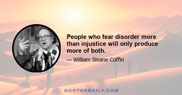 People who fear disorder more than injustice will only produce more of both.