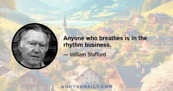 Anyone who breathes is in the rhythm business.