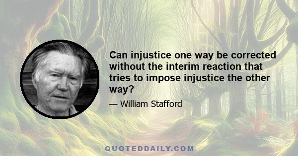 Can injustice one way be corrected without the interim reaction that tries to impose injustice the other way?