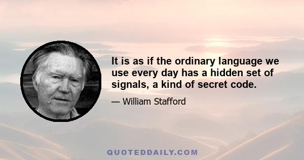 It is as if the ordinary language we use every day has a hidden set of signals, a kind of secret code.