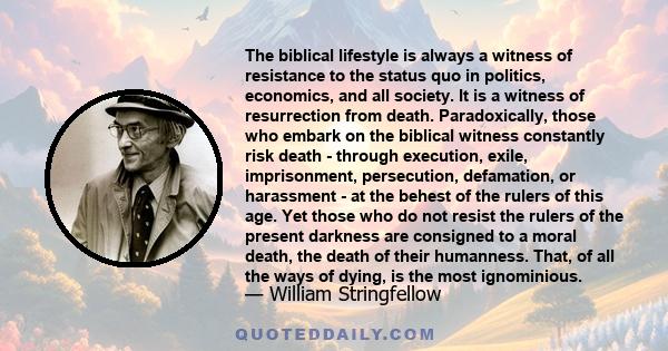 The biblical lifestyle is always a witness of resistance to the status quo in politics, economics, and all society. It is a witness of resurrection from death. Paradoxically, those who embark on the biblical witness