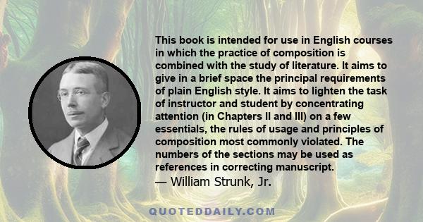 This book is intended for use in English courses in which the practice of composition is combined with the study of literature. It aims to give in a brief space the principal requirements of plain English style. It aims 