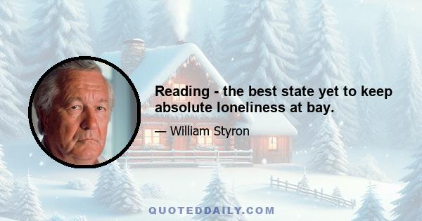 Reading - the best state yet to keep absolute loneliness at bay.