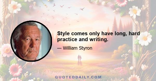 Style comes only have long, hard practice and writing.