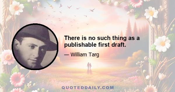 There is no such thing as a publishable first draft.