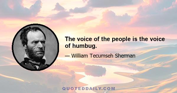 The voice of the people is the voice of humbug.