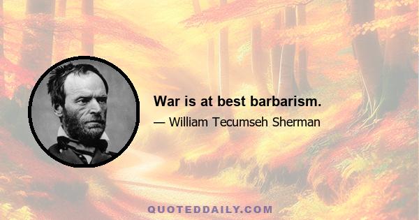 War is at best barbarism.