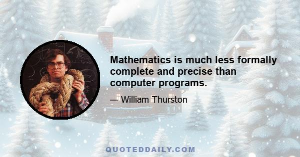 Mathematics is much less formally complete and precise than computer programs.