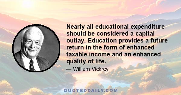 Nearly all educational expenditure should be considered a capital outlay. Education provides a future return in the form of enhanced taxable income and an enhanced quality of life.