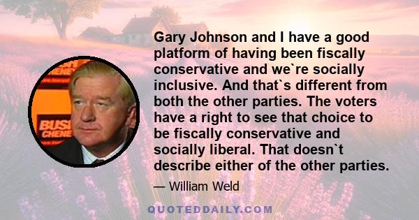 Gary Johnson and I have a good platform of having been fiscally conservative and we`re socially inclusive. And that`s different from both the other parties. The voters have a right to see that choice to be fiscally