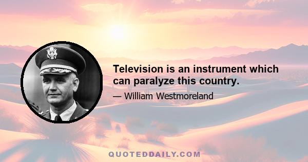 Television is an instrument which can paralyze this country.