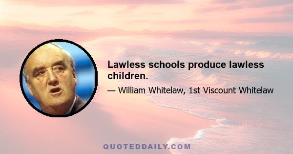 Lawless schools produce lawless children.