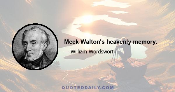 Meek Walton's heavenly memory.