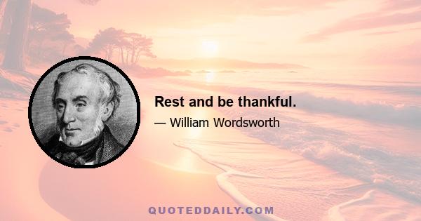 Rest and be thankful.