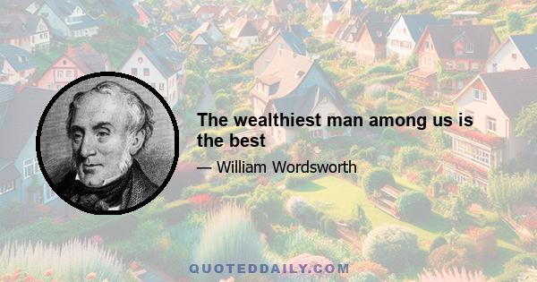 The wealthiest man among us is the best