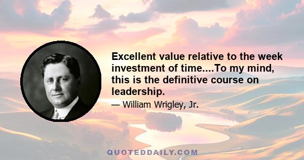 Excellent value relative to the week investment of time....To my mind, this is the definitive course on leadership.