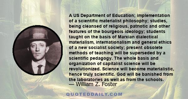 A US Department of Education; implementation of a scientific materialist philosophy; studies, being cleansed of religious, patriotic and other features of the bourgeois ideology; students taught on the basis of Marxian