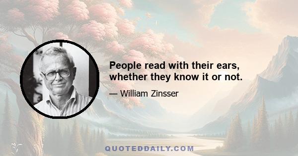 People read with their ears, whether they know it or not.