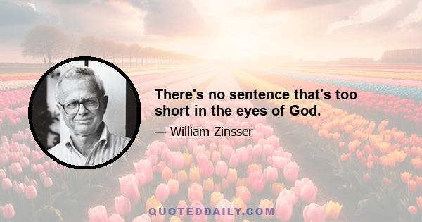 There's no sentence that's too short in the eyes of God.