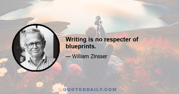 Writing is no respecter of blueprints.