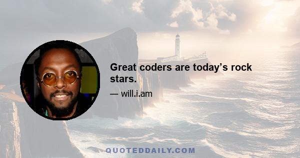 Great coders are today’s rock stars.