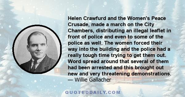 Helen Crawfurd and the Women's Peace Crusade, made a march on the City Chambers, distributing an illegal leaflet in front of police and even to some of the police as well. The women forced their way into the building