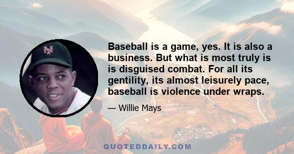 Baseball is a game, yes. It is also a business. But what is most truly is is disguised combat. For all its gentility, its almost leisurely pace, baseball is violence under wraps.